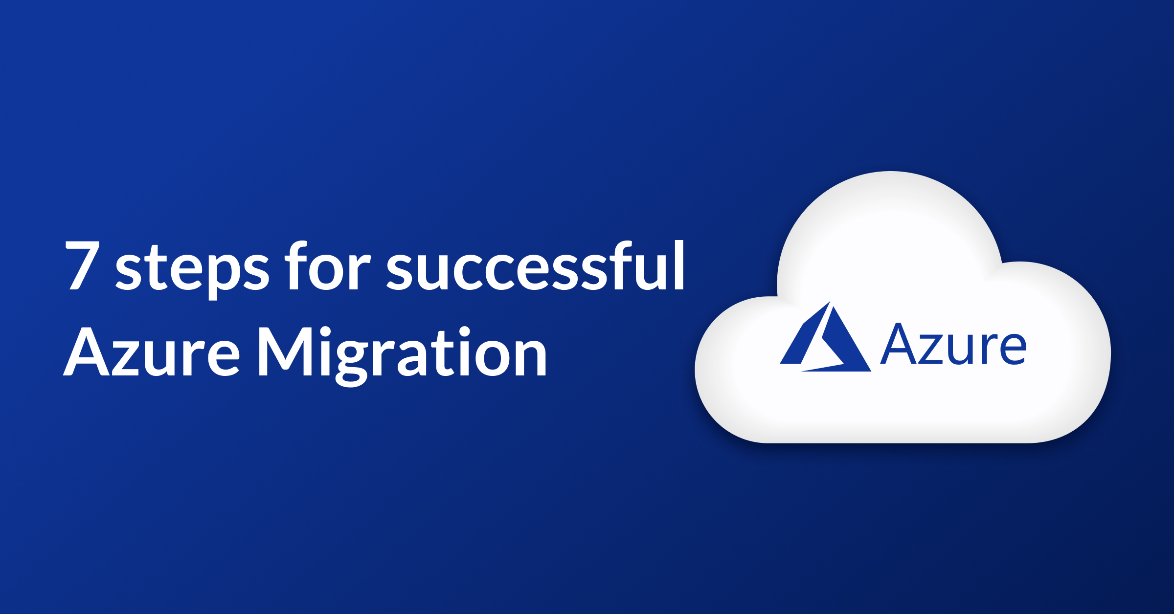 7 Steps for successful  Azure Migration@2x (1).png