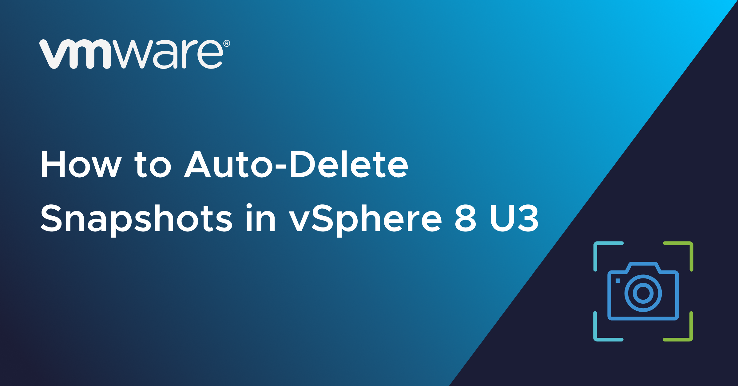 1200_628 How to Automatically Delete  Snapshots in VMware vSphere 8 Update 3@2x.png