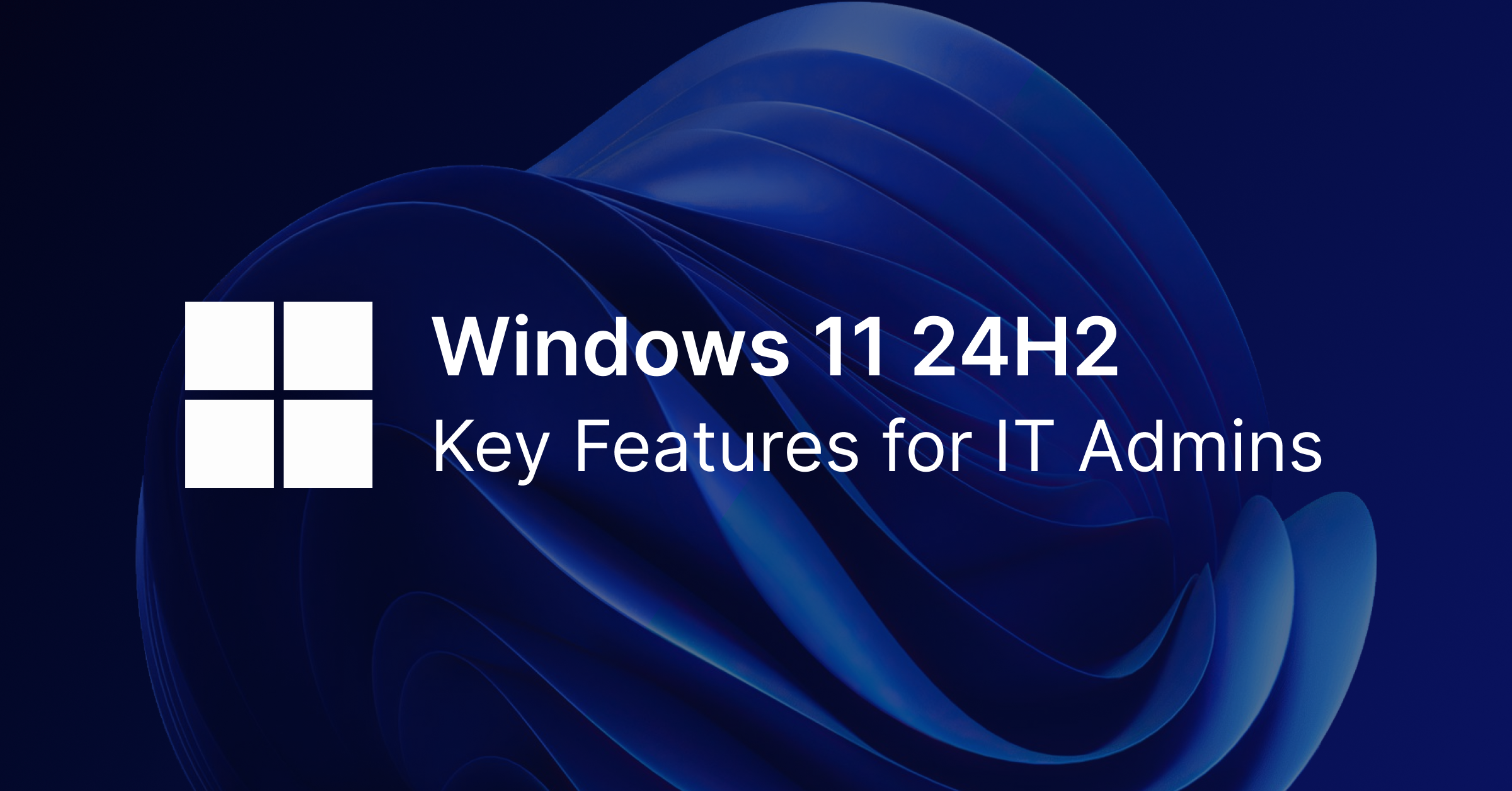 1200x628_Windows 11 24H2 Key Features for Admins@2x.png