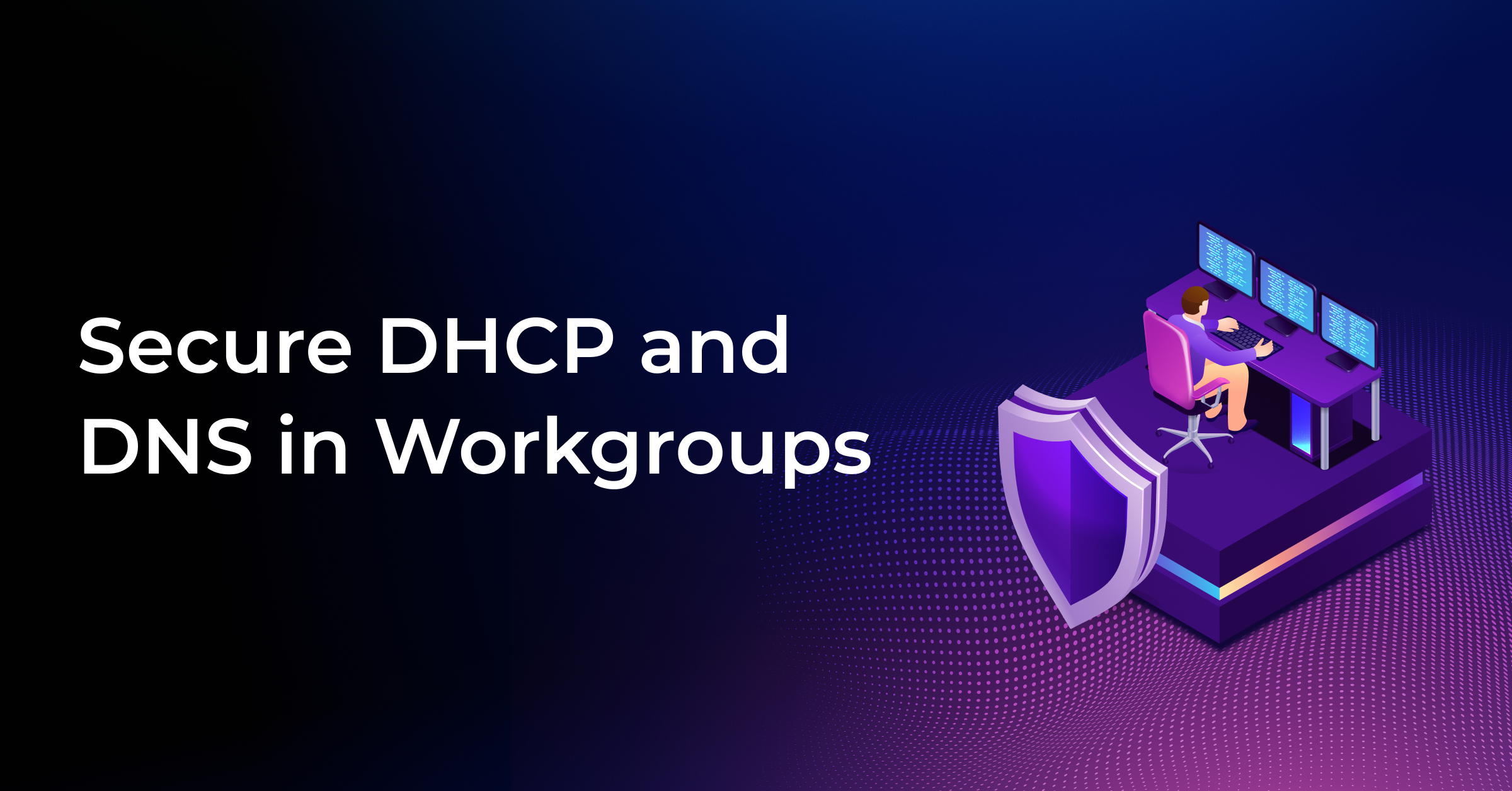 1200x628_Secure DHCP and DNS in Workgroups@2x.png